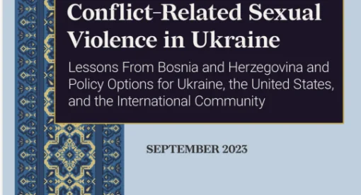 Conflict-Related Sexual Violence in Ukraine: Lessons from Bosnia and Herzegovina and Policy Options for Ukraine, the United States, and the International Community